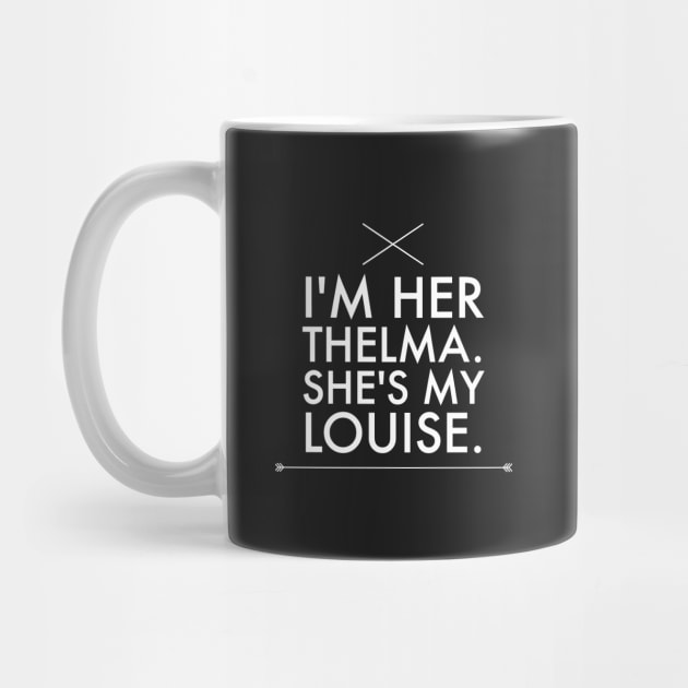 I'm her thelma she's my louise by captainmood